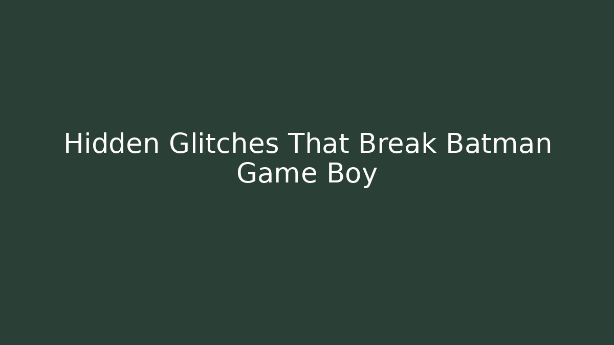 Hidden Glitches That Break Batman Game Boy