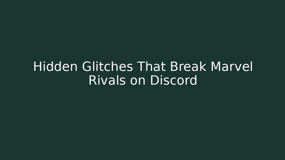 Hidden Glitches That Break Marvel Rivals on Discord