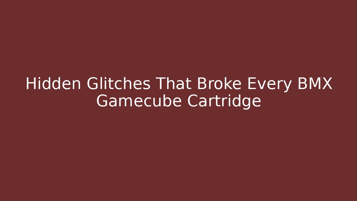 Hidden Glitches That Broke Every BMX Gamecube Cartridge