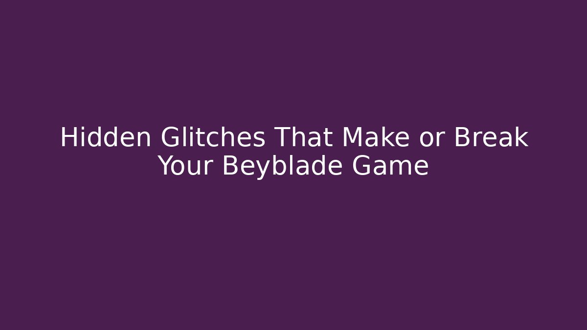 Hidden Glitches That Make or Break Your Beyblade Game