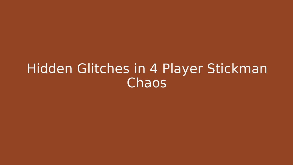 Hidden Glitches in 4 Player Stickman Chaos