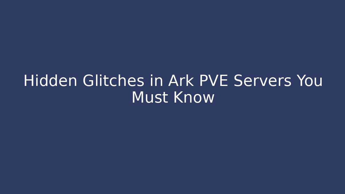 Hidden Glitches in Ark PVE Servers You Must Know - Critter Realm