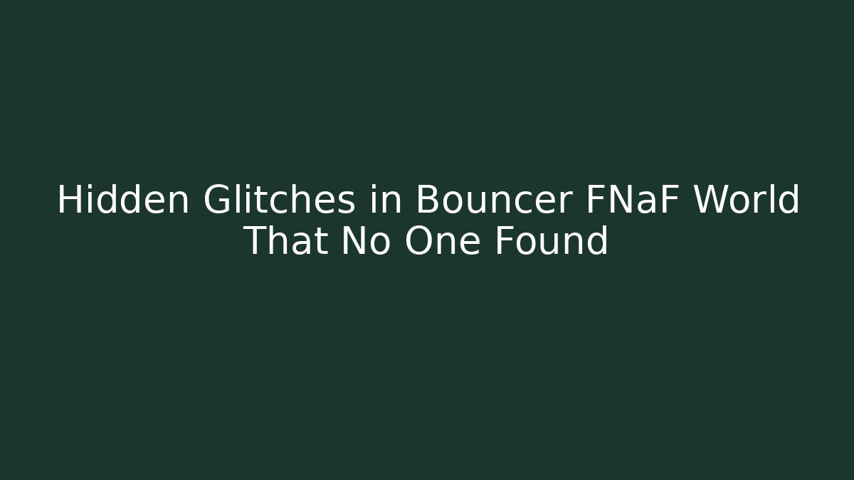 Hidden Glitches in Bouncer FNaF World That No One Found