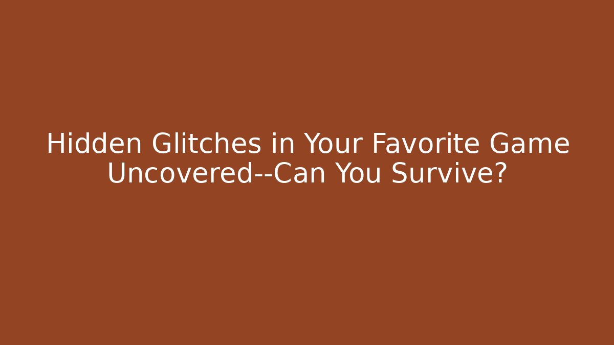 Hidden Glitches in Your Favorite Game Uncovered—Can You Survive?