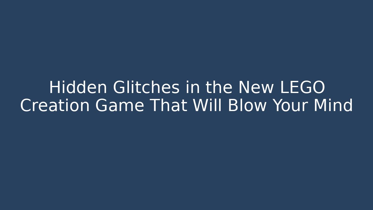 Hidden Glitches in the New LEGO Creation Game That Will Blow Your Mind