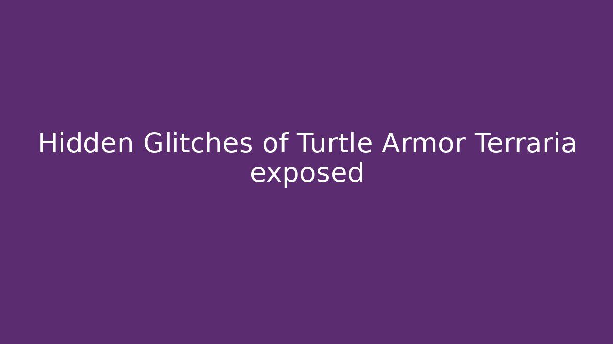 Hidden Glitches of Turtle Armor Terraria exposed