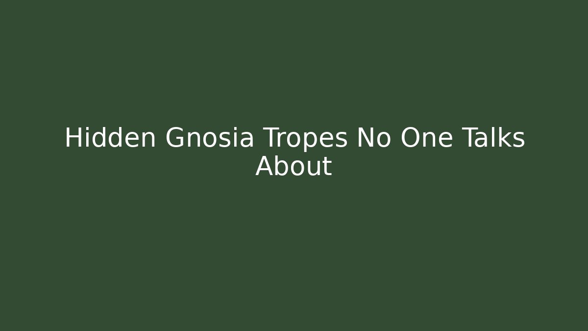 Hidden Gnosia Tropes No One Talks About
