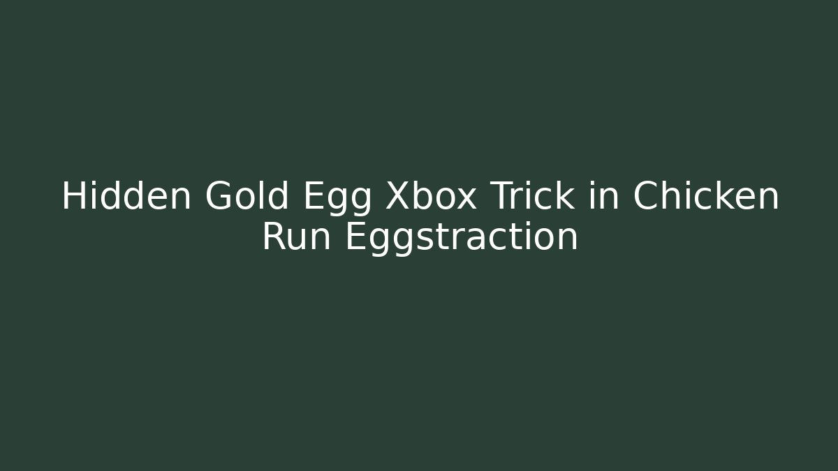 Hidden Gold Egg Xbox Trick in Chicken Run Eggstraction