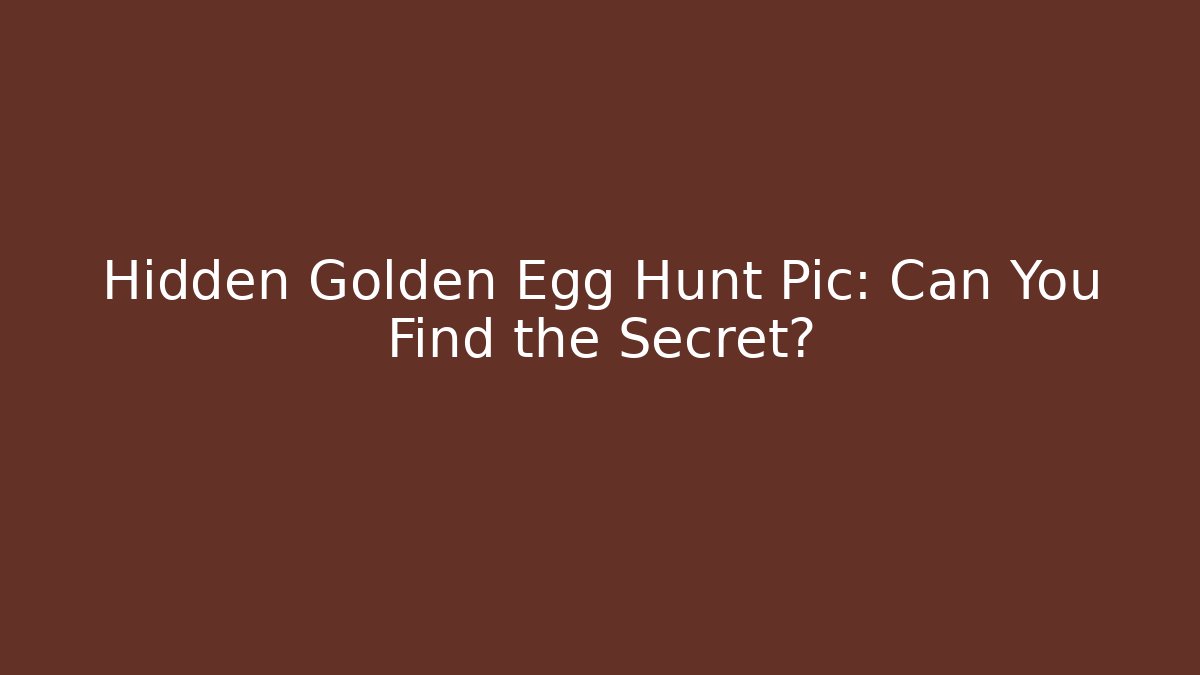 Hidden Golden Egg Hunt Pic: Can You Find the Secret?
