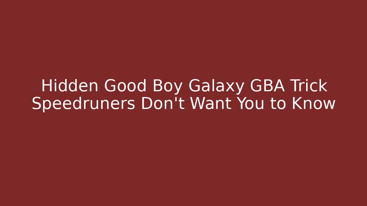 Hidden Good Boy Galaxy GBA Trick Speedruners Don’t Want You to Know