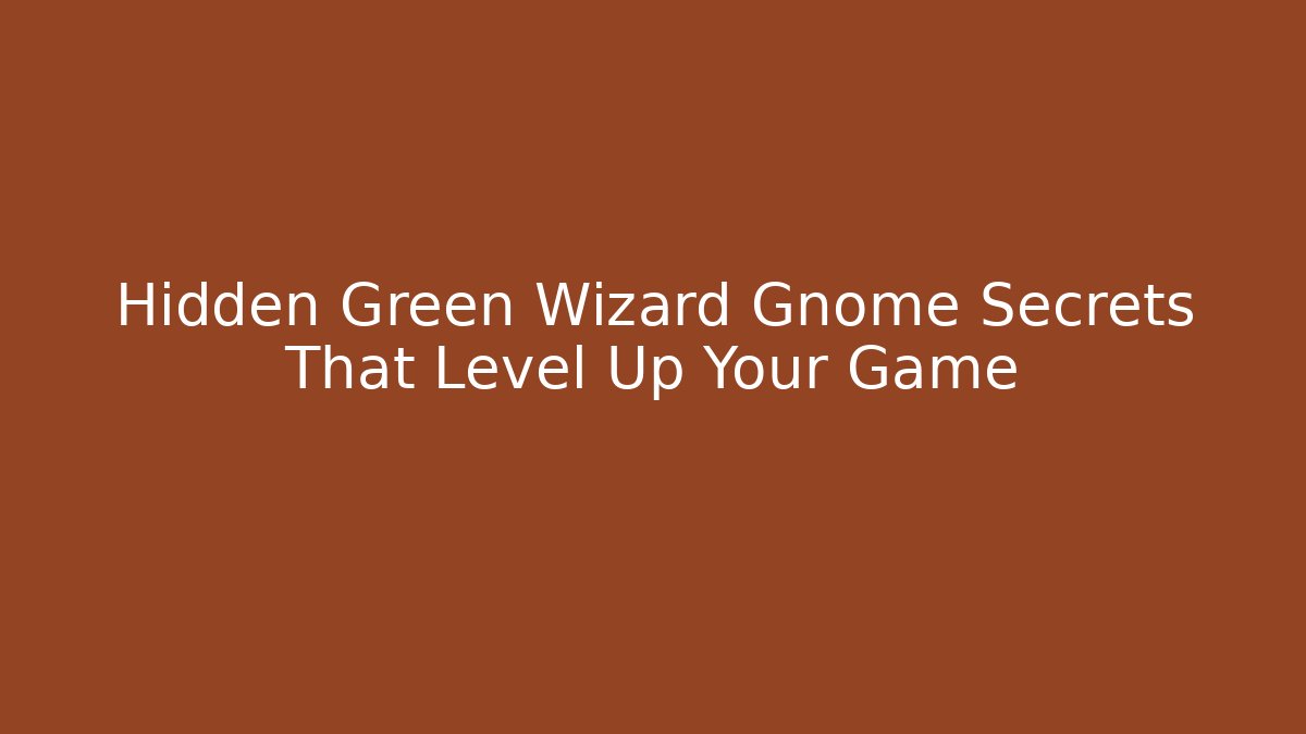 Hidden Green Wizard Gnome Secrets That Level Up Your Game