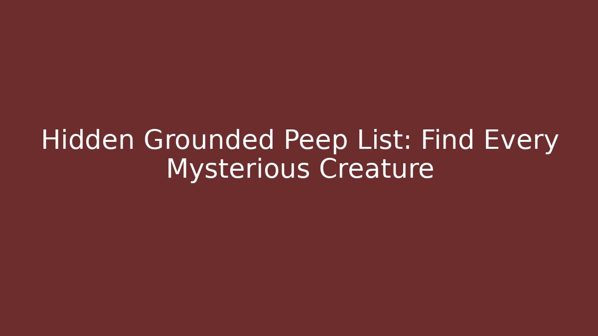Hidden Grounded Peep List: Find Every Mysterious Creature