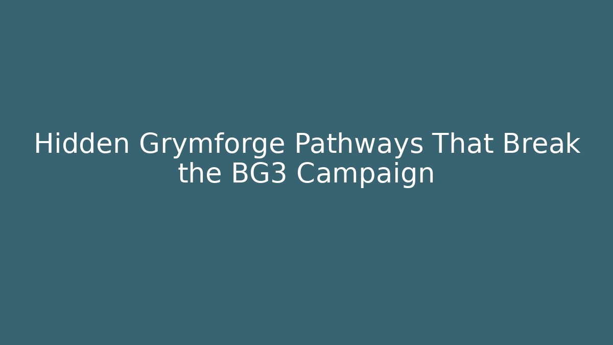 Hidden Grymforge Pathways That Break the BG3 Campaign - Critter Realm
