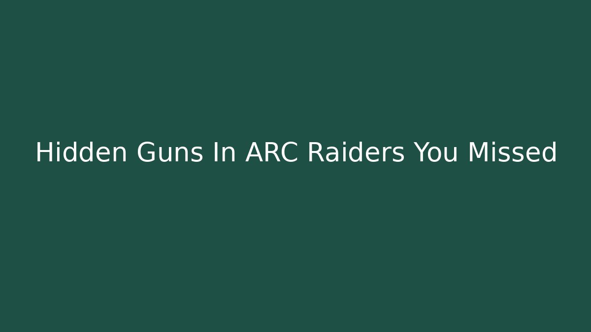 Hidden Guns In ARC Raiders You Missed