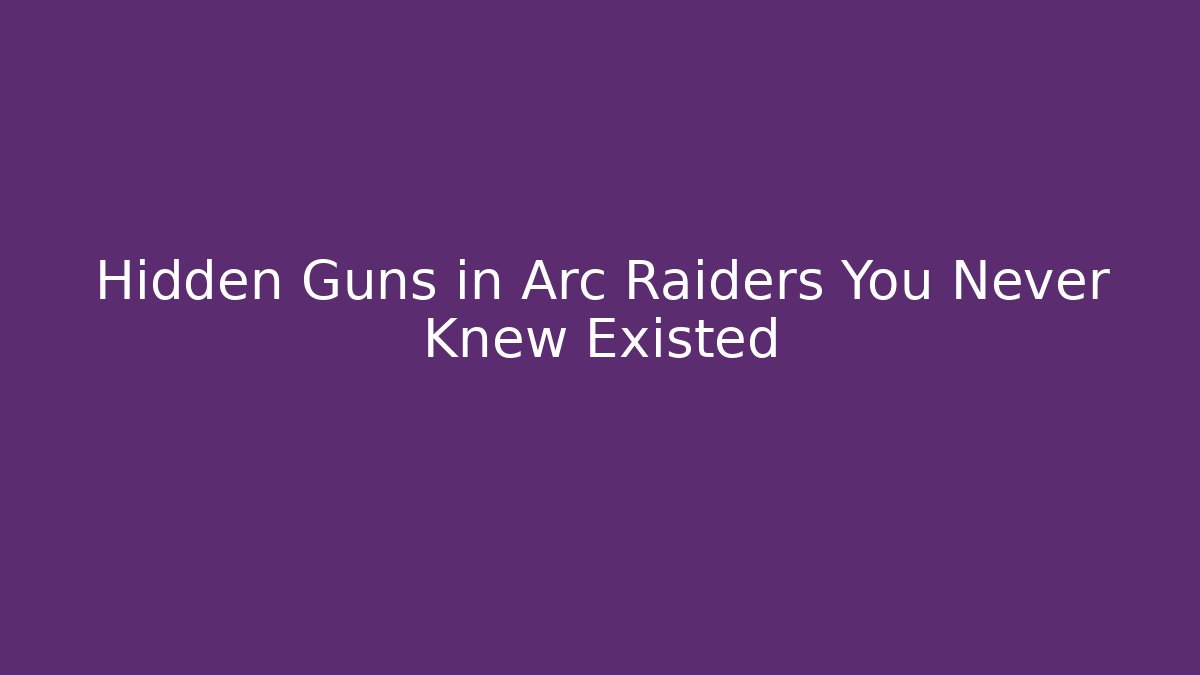 Hidden Guns in Arc Raiders You Never Knew Existed - Critter Realm