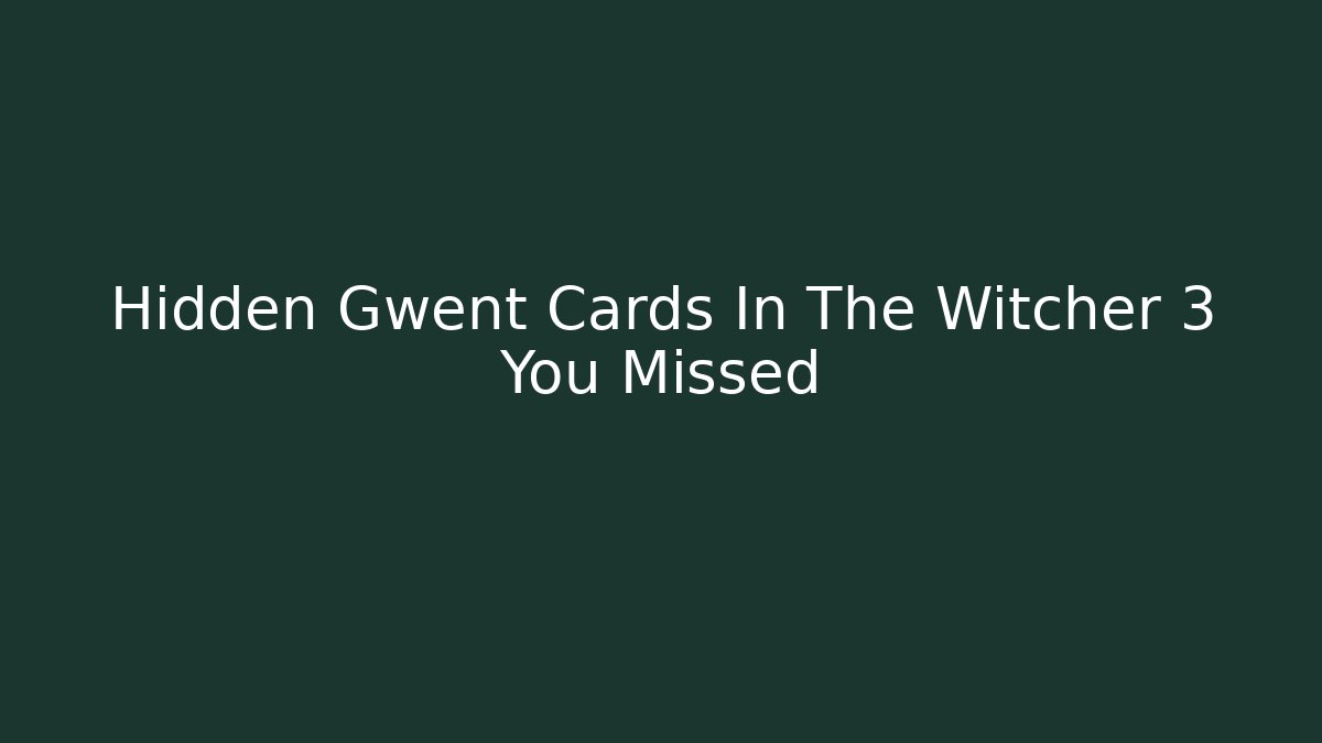 Hidden Gwent Cards In The Witcher 3 You Missed