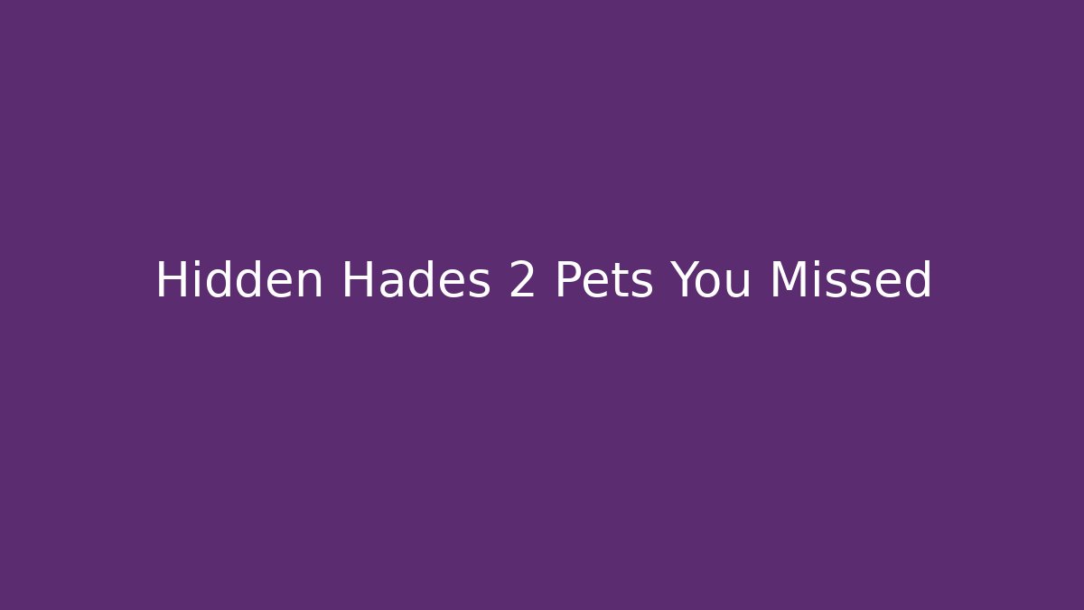Hidden Hades 2 Pets You Missed