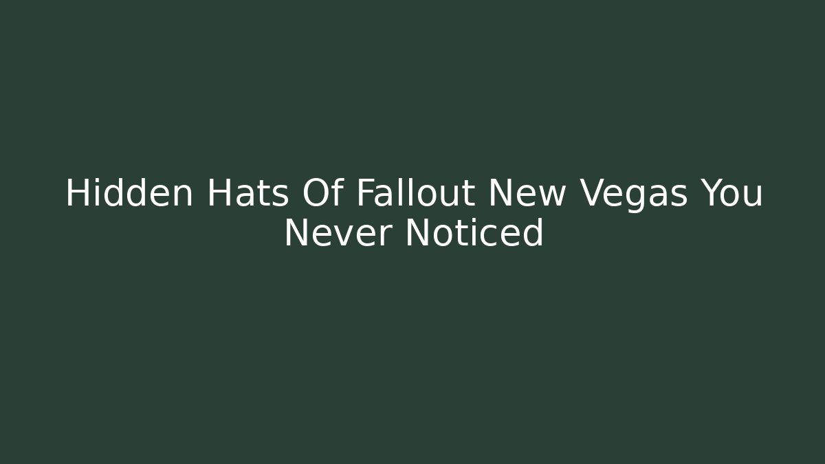 Hidden Hats Of Fallout New Vegas You Never Noticed