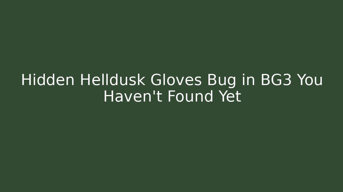 Hidden Helldusk Gloves Bug in BG3 You Haven't Found Yet