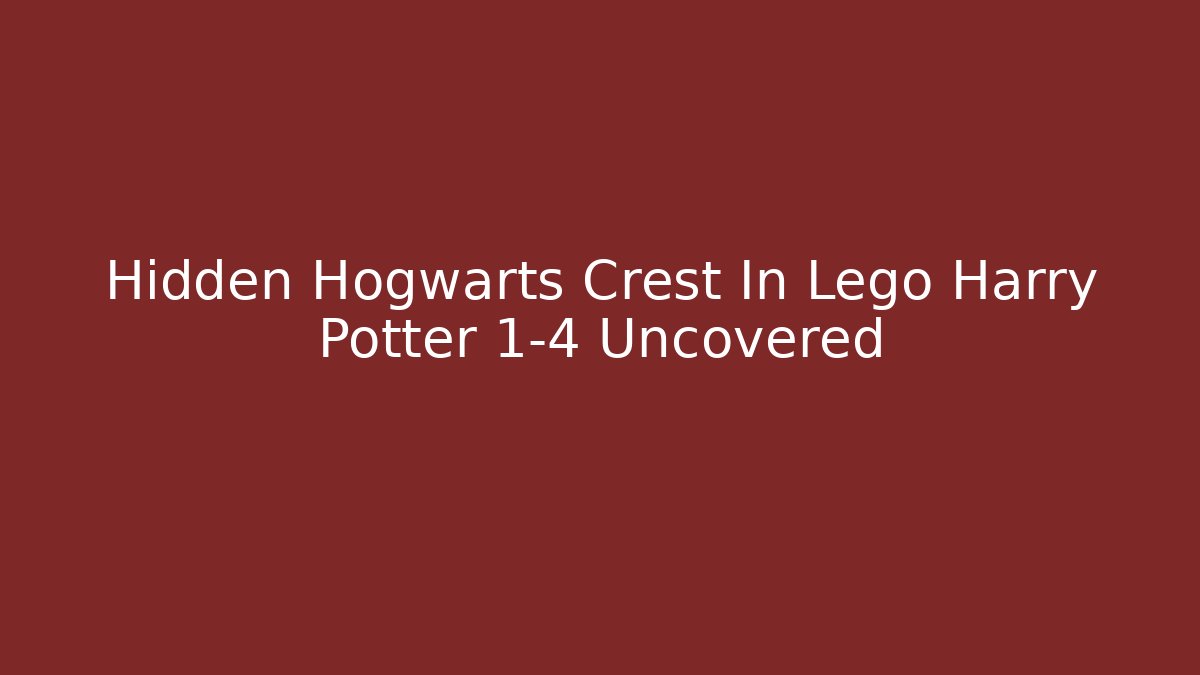 Hidden Hogwarts Crest In Lego Harry Potter 1-4 Uncovered