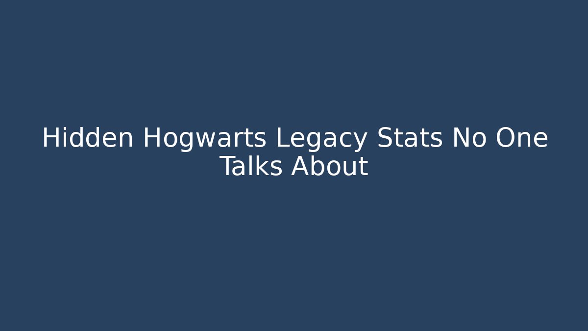 Hidden Hogwarts Legacy Stats No One Talks About - Critter Realm