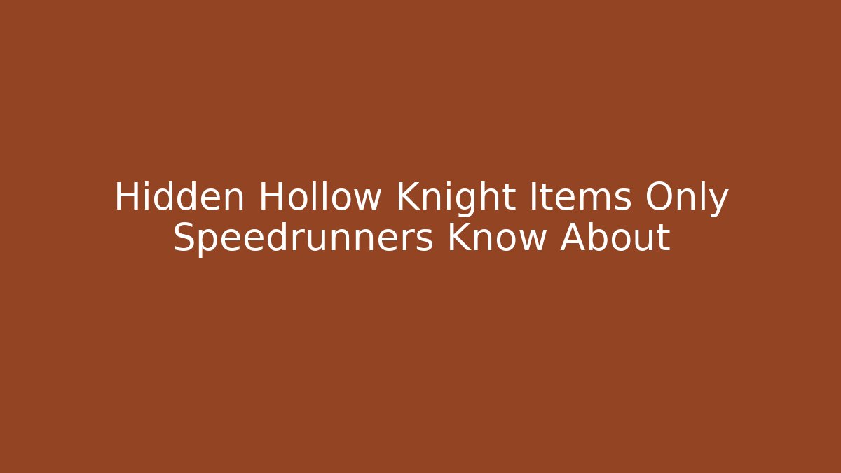 Hidden Hollow Knight Items Only Speedrunners Know About