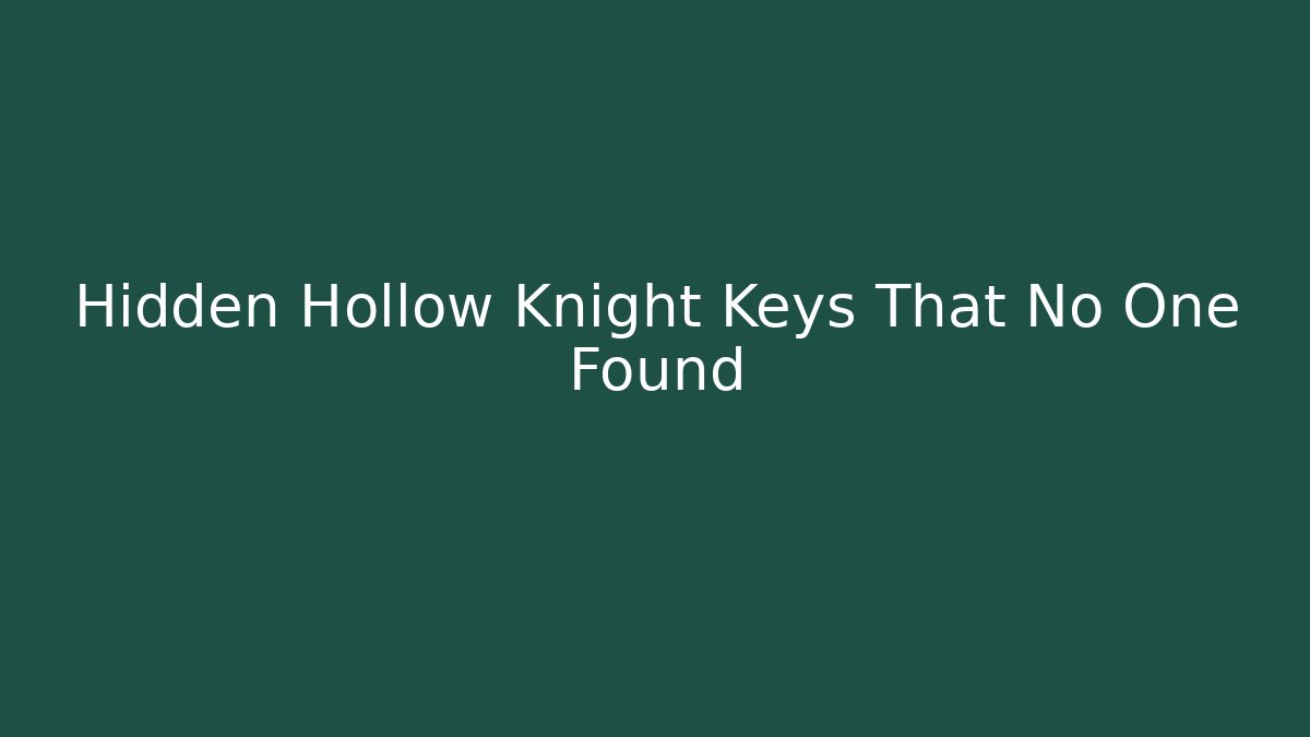 Hidden Hollow Knight Keys That No One Found
