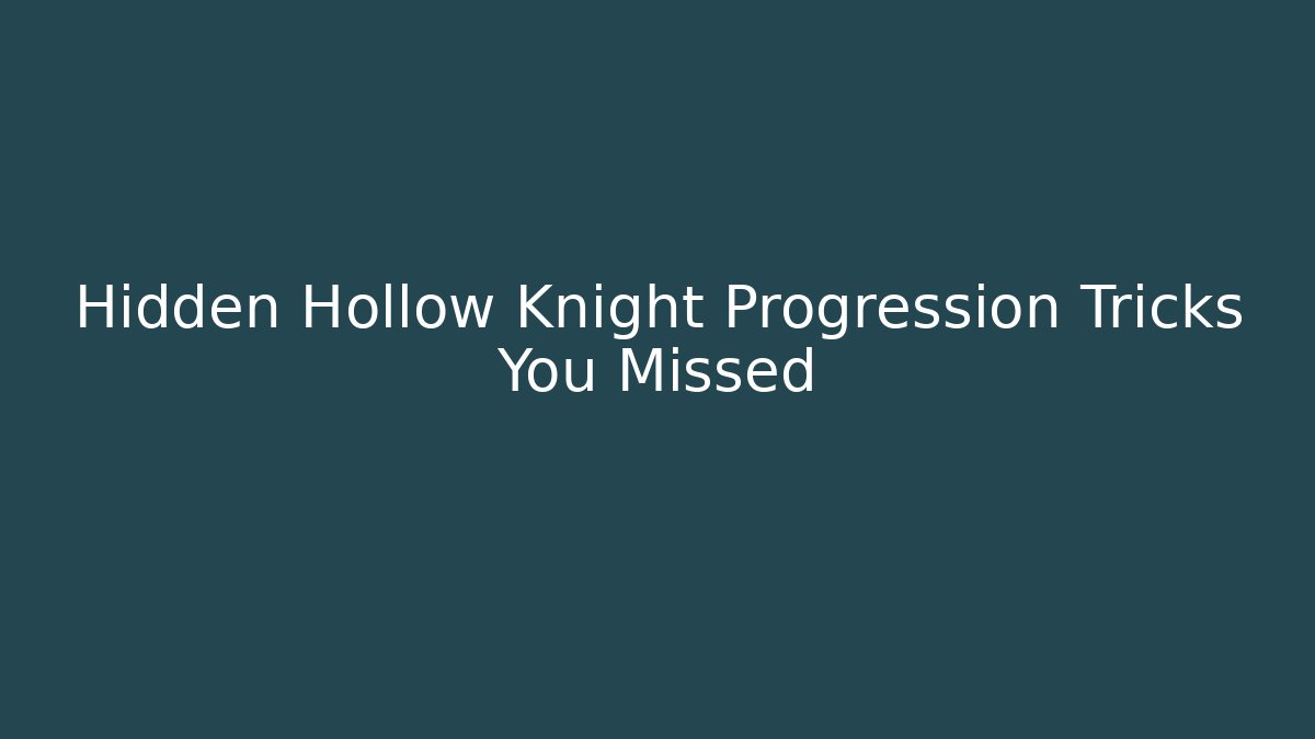 Hidden Hollow Knight Progression Tricks You Missed