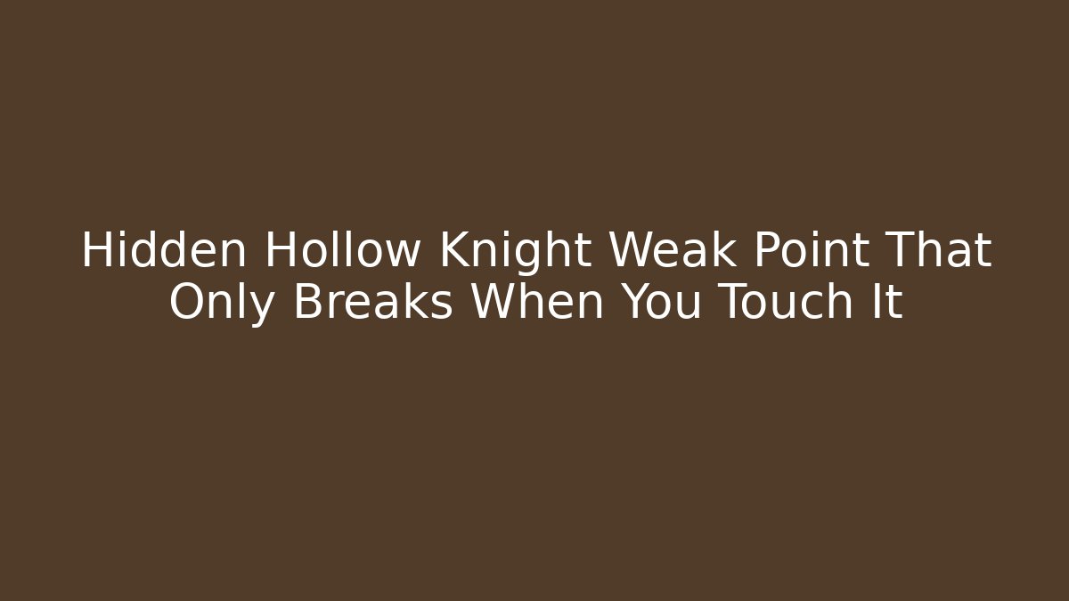 Hidden Hollow Knight Weak Point That Only Breaks When You Touch It