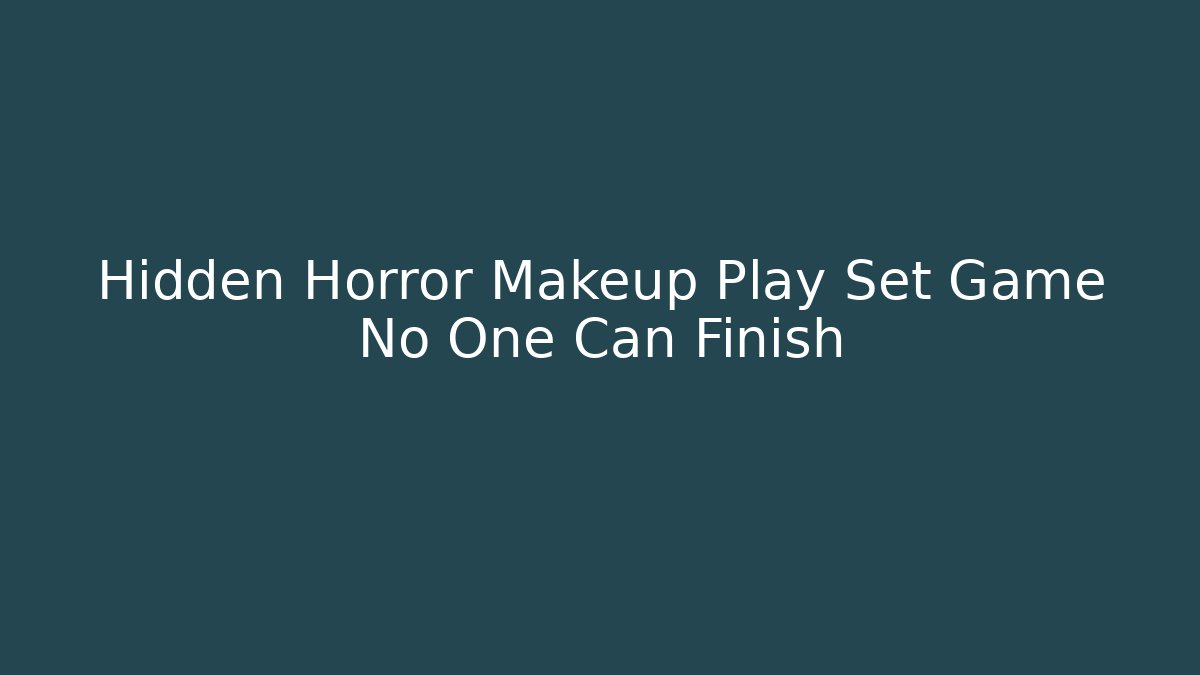 Hidden Horror Makeup Play Set Game No One Can Finish