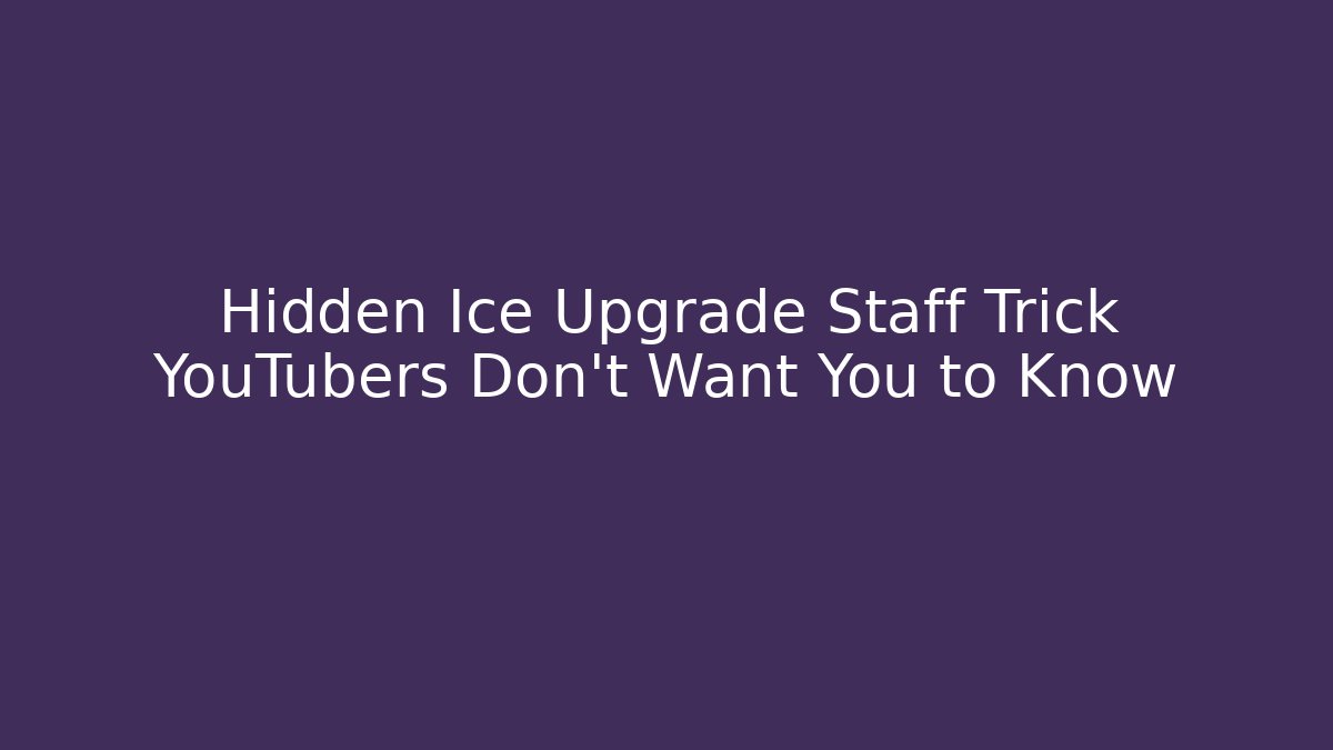 Hidden Ice Upgrade Staff Trick YouTubers Don't Want You to Know