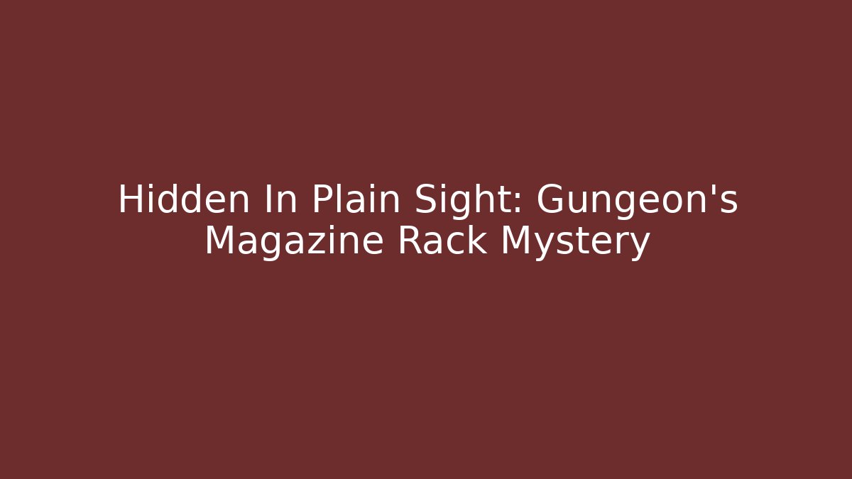 Hidden In Plain Sight: Gungeon's Magazine Rack Mystery
