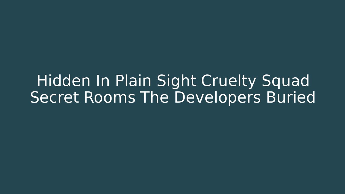 Hidden In Plain Sight Cruelty Squad Secret Rooms The Developers Buried