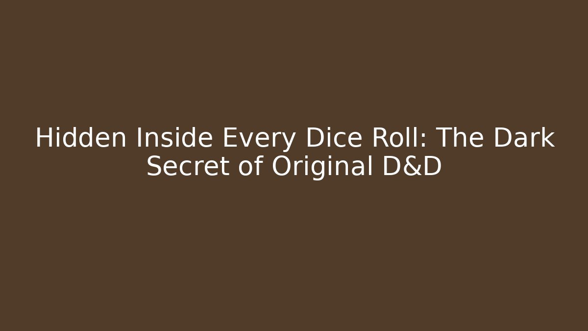 Hidden Inside Every Dice Roll: The Dark Secret of Original D&D