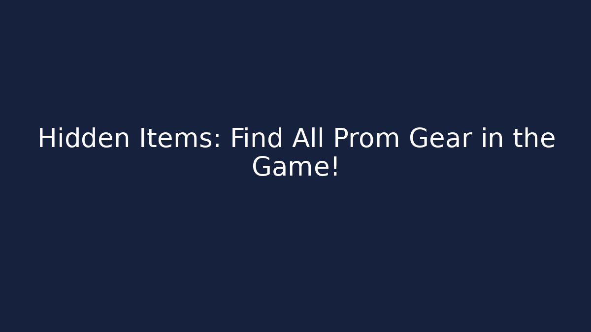 Hidden Items: Find All Prom Gear in the Game!