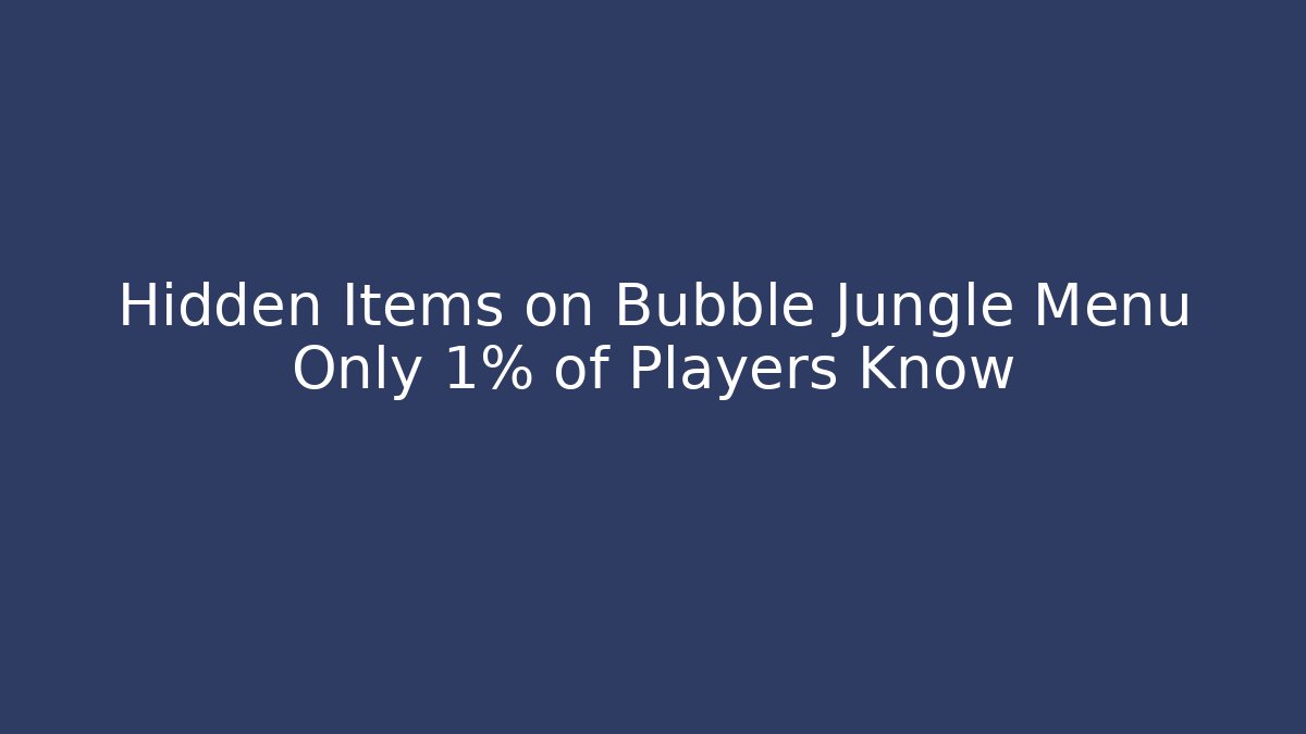 Hidden Items on Bubble Jungle Menu Only 1% of Players Know - Critter Realm