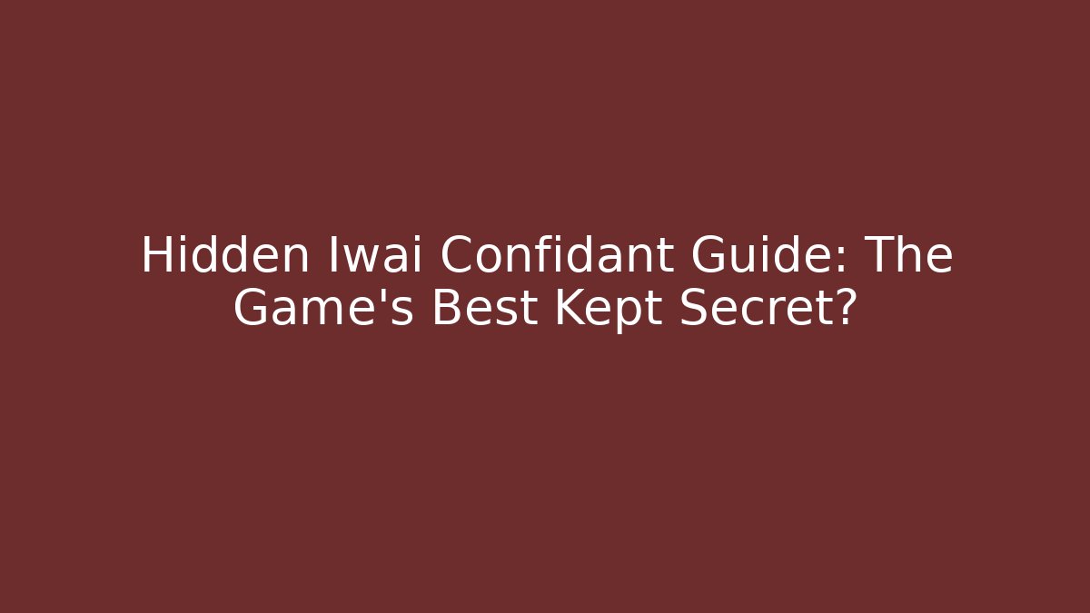 Hidden Iwai Confidant Guide: The Game's Best Kept Secret?