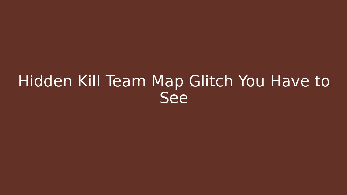 Hidden Kill Team Map Glitch You Have to See - Critter Realm