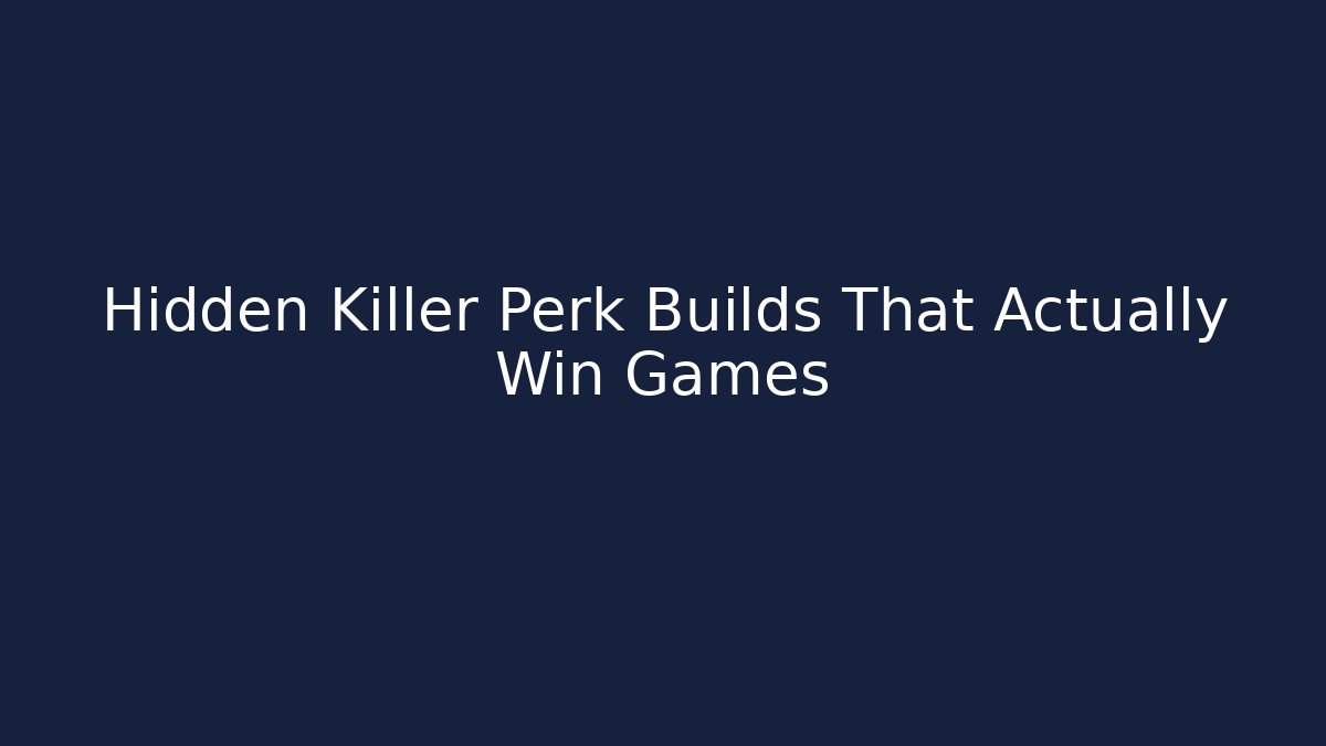 Hidden Killer Perk Builds That Actually Win Games