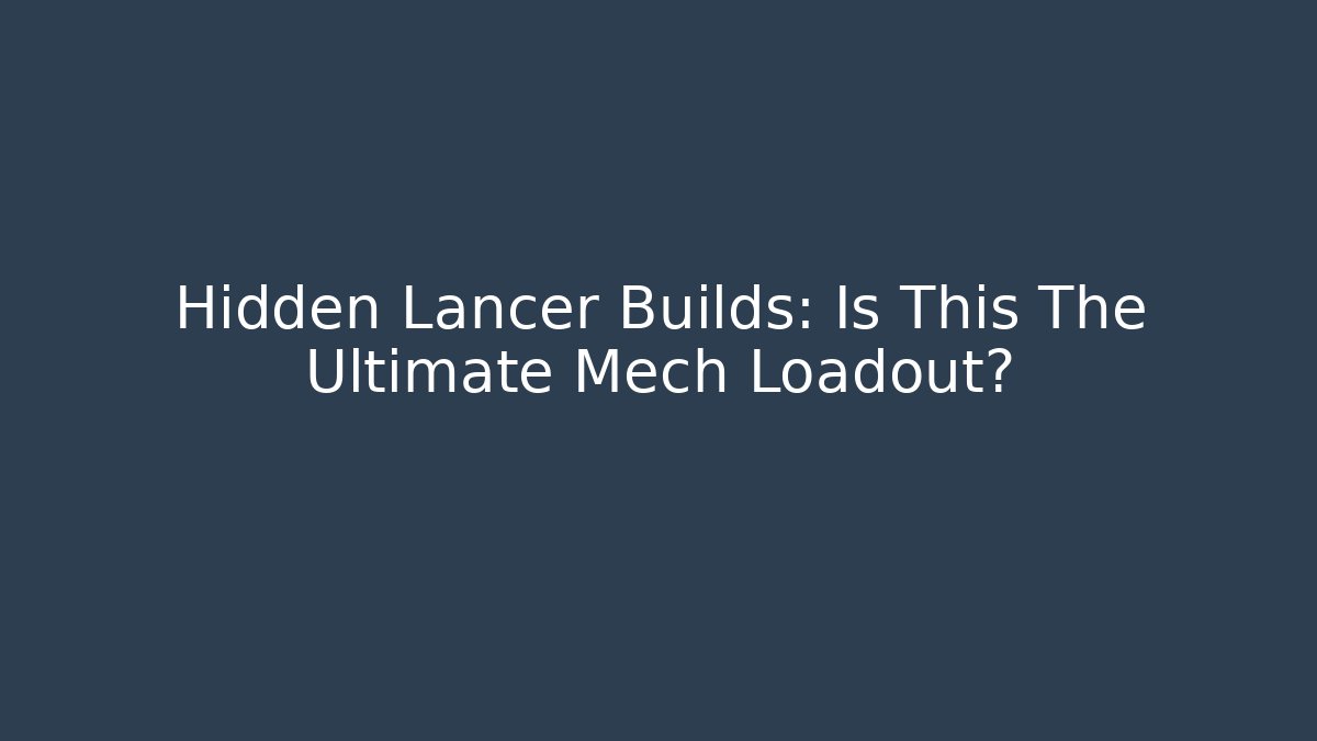 Hidden Lancer Builds: Is This The Ultimate Mech Loadout?