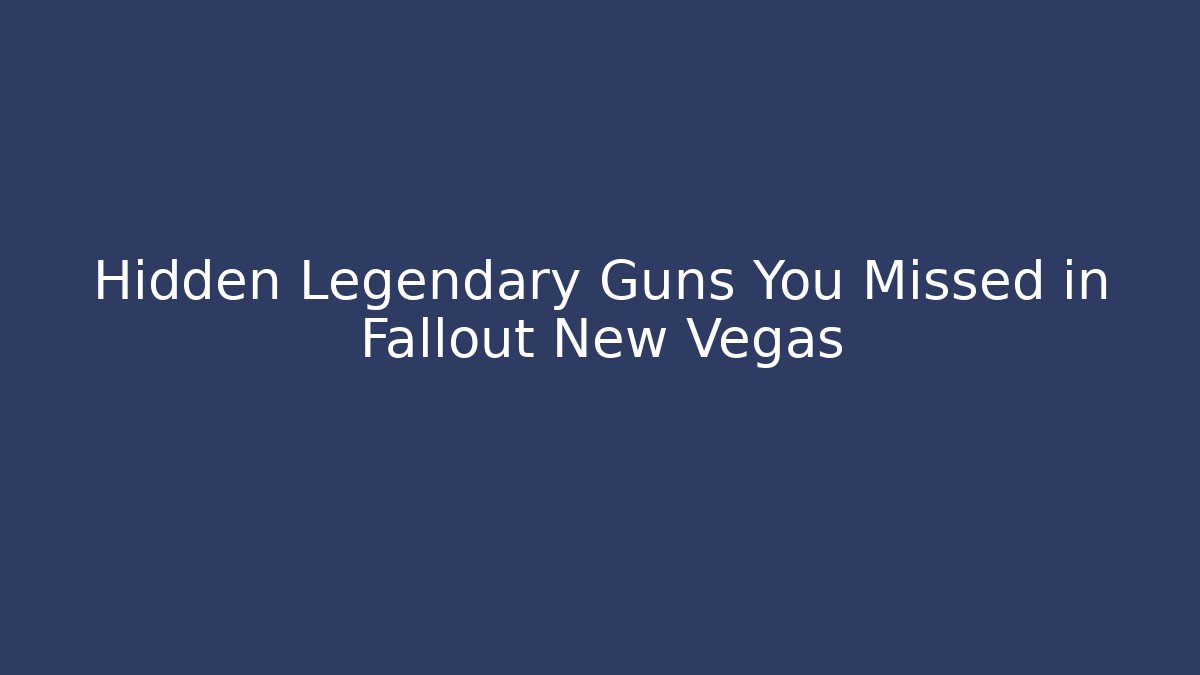 Hidden Legendary Guns You Missed in Fallout New Vegas
