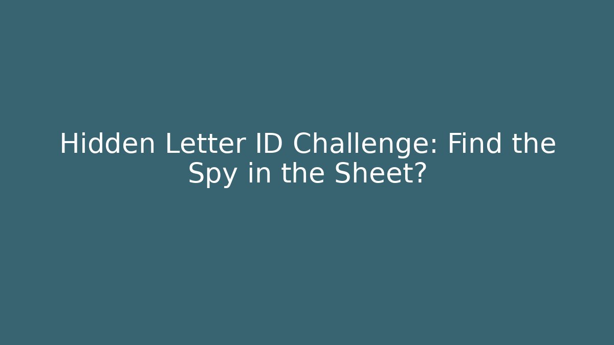 Hidden Letter ID Challenge: Find the Spy in the Sheet?