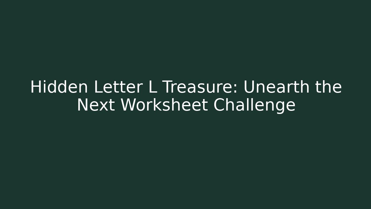 Hidden Letter L Treasure: Unearth the Next Worksheet Challenge