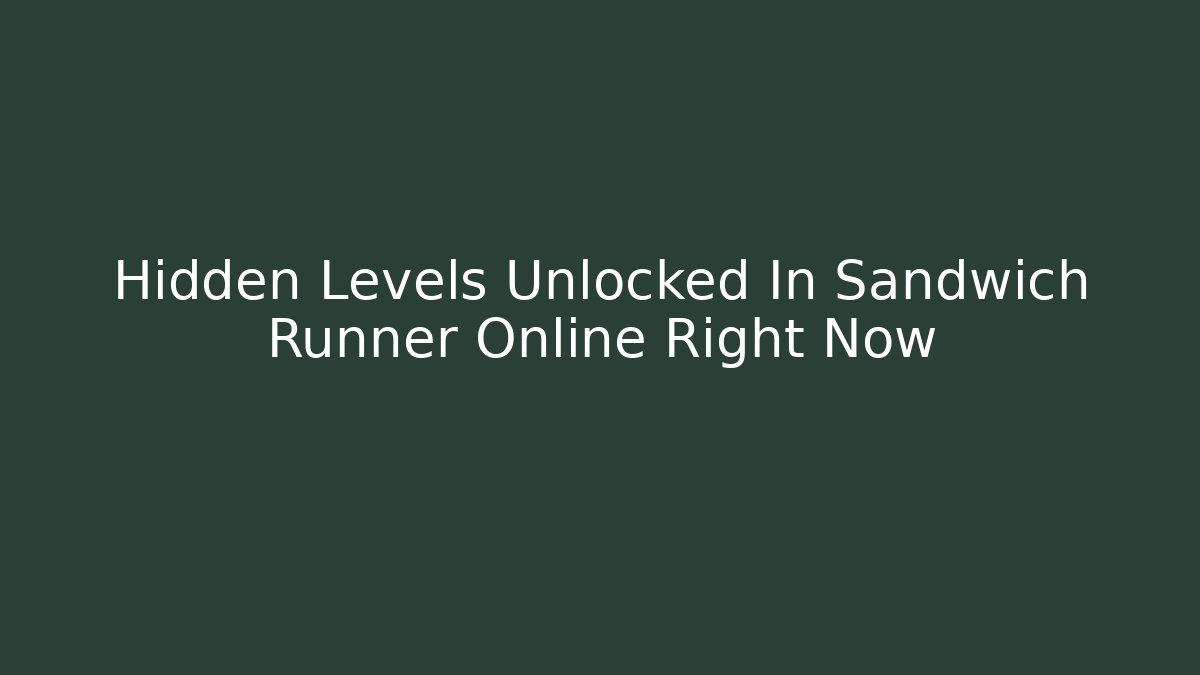 Hidden Levels Unlocked In Sandwich Runner Online Right Now - Critter Realm