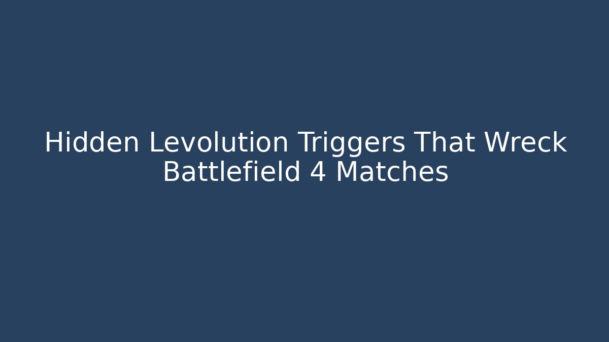 Hidden Levolution Triggers That Wreck Battlefield 4 Matches - Critter Realm