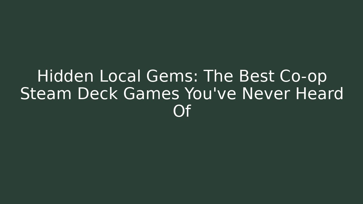 Hidden Local Gems: The Best Co-op Steam Deck Games You’ve Never Heard Of