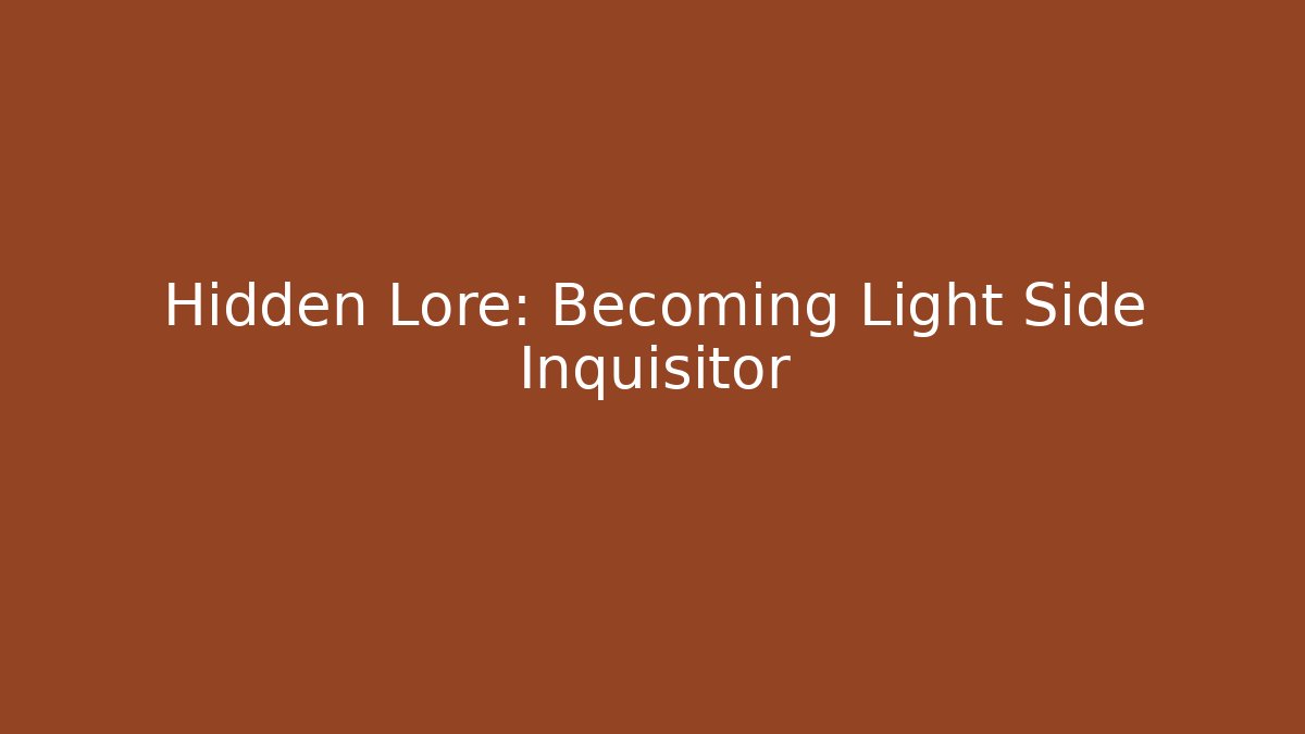 Hidden Lore: Becoming Light Side Inquisitor