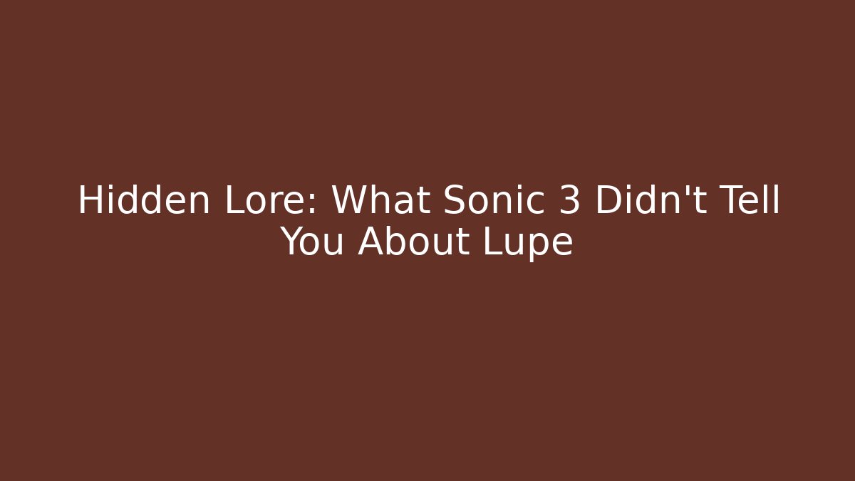 Hidden Lore: What Sonic 3 Didn't Tell You About Lupe - Critter Realm
