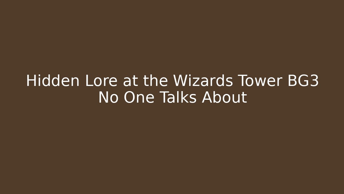 Hidden Lore at the Wizards Tower BG3 No One Talks About - Critter Realm