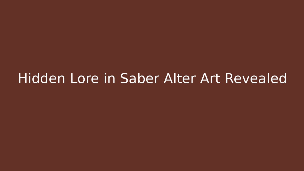 Hidden Lore in Saber Alter Art Revealed